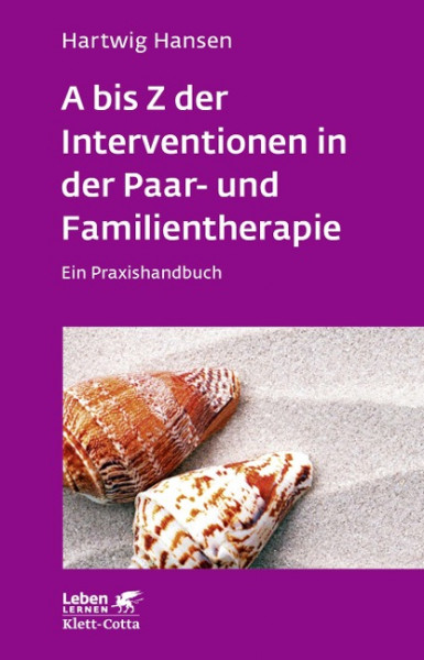A bis Z der Interventionen in der Paar- und Familientherapie (Leben lernen, Bd. 196)