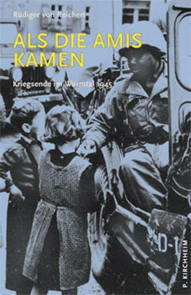 Als die Amis kamen: Kriegsende im Würmtal 1945