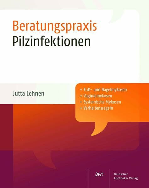 Pilzinfektionen Beratungspraxis: Plus Fuß- und Nagelmykosen, Vaginalmykosen, Systemische Mykosen, Verhaltensregeln