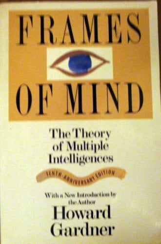 Frames Of Mind: The Theory Of Multiple Intelligences Frames Of Mind: The Theory Of Multiple Intelligences