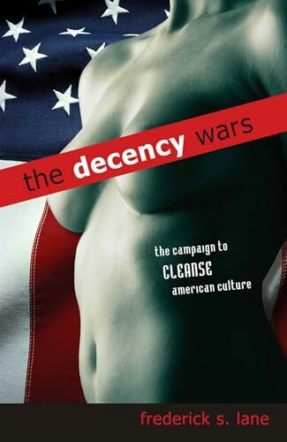 Decency Wars: The Campaign to Cleanse American Culture