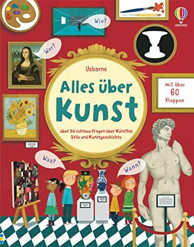 Alles über Kunst: über 50 schlaue Fragen über Künstler, Stile und Kunstgeschichte (Schlaue Fragen und Antworten)