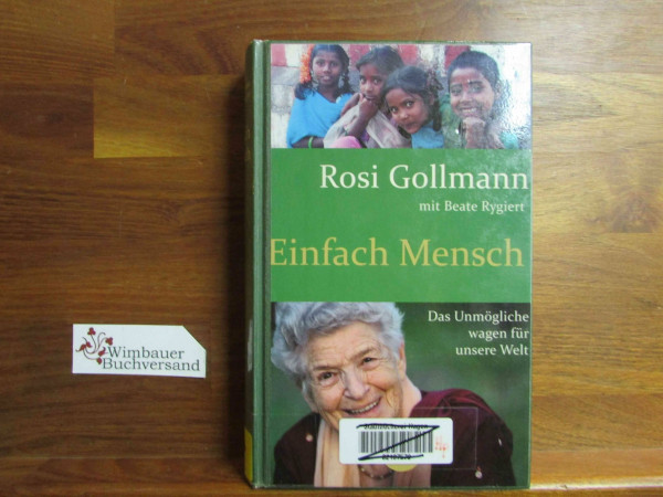 Einfach Mensch: Das Unmögliche wagen für unsere Welt