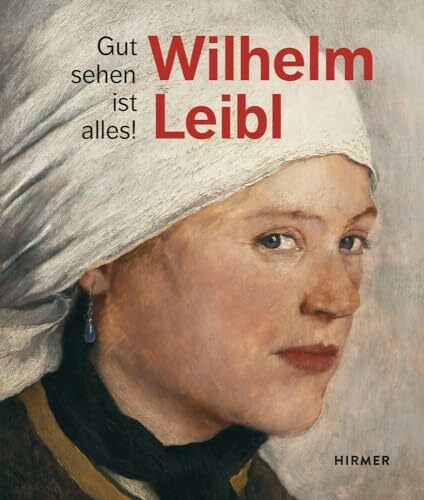 Wilhelm Leibl: Gut sehen ist alles!