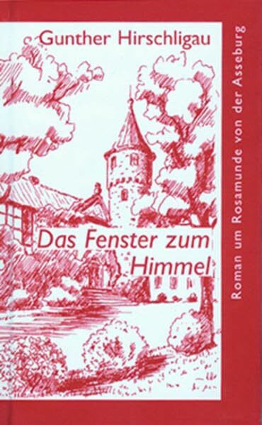 Das Fenster zum Himmel: Roman um Rosamunde von der Asseburg