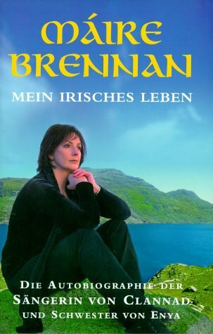 Mein irisches Leben: Die Autobiographie der Sängerin von Clannad und Schwester von Enya
