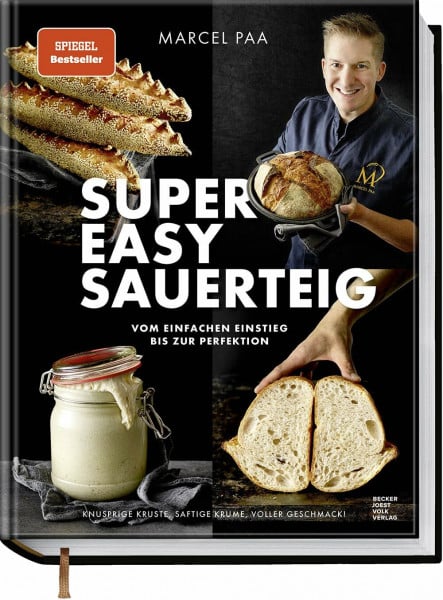 Super Easy Sauerteig SPIEGEL-Bestseller: Vom einfachen Einstieg bis zur Perfektion – Knusprige Kruste, saftige Krume, voller Geschmack!