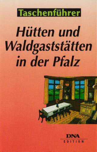 Hütten und Waldgaststätten in der Pfalz: Tips zum Einkehren am Rande von Wanderwegen