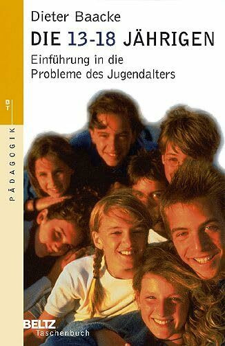 Die 13- bis 18jährigen: Einführung in die Probleme des Jugendalters (Beltz Taschenbuch)