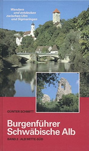 Burgenführer Band 2: Alb Mitte-Süd. Wandern und entdecken zwischen Ulm und Sigmaringen