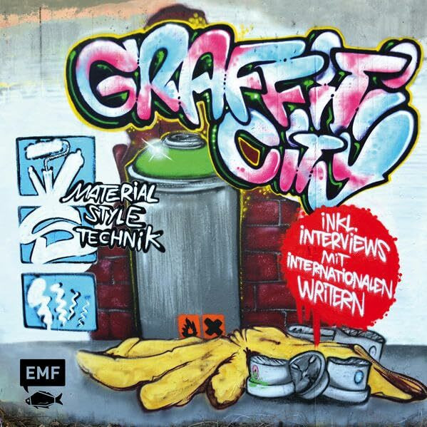 Graffiti City: Material, Style und Technik: Material, Style, Technik. Inkl. Interviews mit internationalen Writern