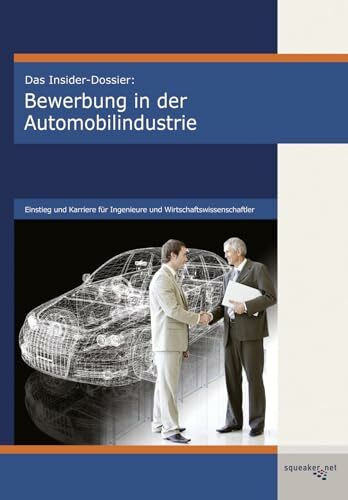 Das Insider-Dossier: Bewerbung in der Automobilindustrie: Einstieg und Karriere für Ingenieure und Wirtschaftswissenschaftler