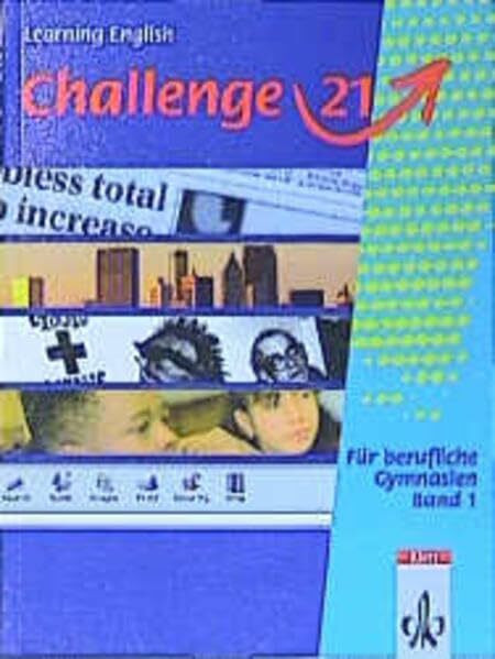 Challenge 21. Englisch für berufliche Gymnasien: Challenge 21, Bd.1, Schülerbuch Klasse 11
