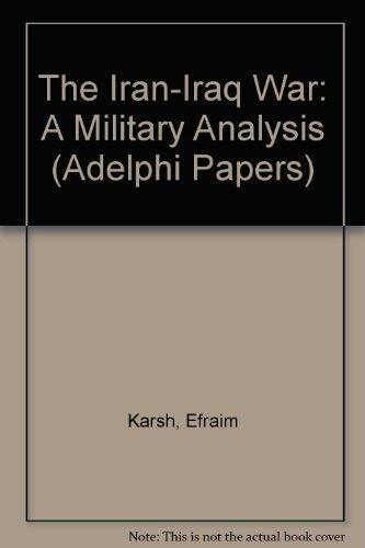 The Iran-Iraq War: A Military Analysis (Adelphi Papers)