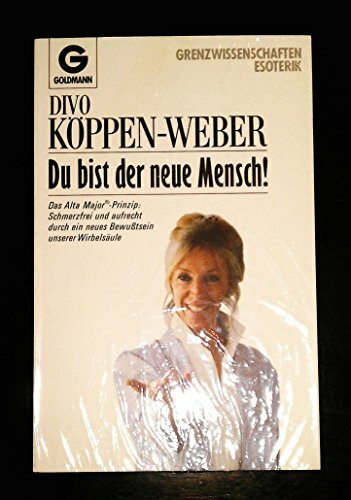 Du bist der neue Mensch: Das Alta Major-Prinzip: Schmerzfrei und aufrecht durch ein neues Bewußtsein unserer Wirbelsäule
