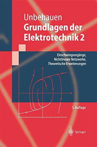 Grundlagen der Elektrotechnik 2: Einschwingvorgänge, Nichtlineare Netzwerke, Theoretische Erweiterungen (Springer-Lehrbuch)