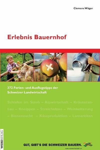 Erlebnis Bauernhof: Das Ferien- und Ausflugsverzeichnis der Schweizer Landwirtschaft
