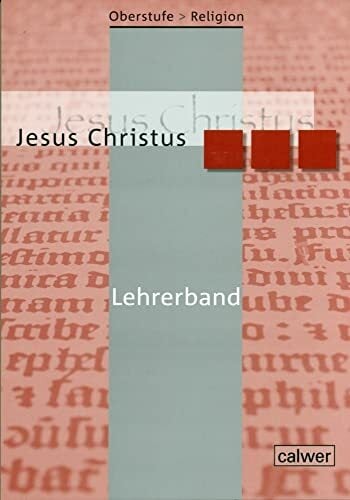 Oberstufe Religion - Jesus Christus: Lehrerheft Oberstufe Religion - Jesus Christus: Lehrerheft