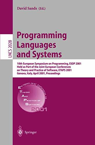 Programming Languages and Systems: 10th European Symposium on Programming, ESOP 2001 Held as Part of the Joint European Conferences on Theory and ... Notes... Programming Languages and Systems: 10th European Symposium on Programming, ESOP 2001 Held as Part of the Joint European Conferences on Theory and ... Notes in Computer Science, 2028, Band 2028)