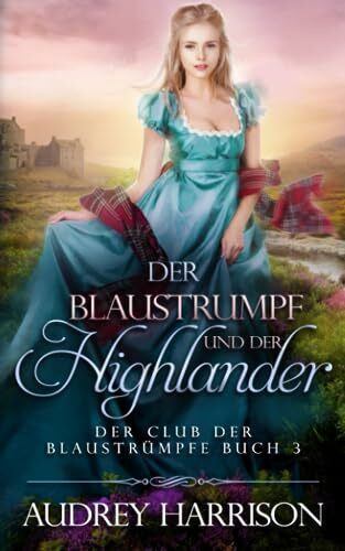 Der Blaustrumpf und der Highlander (Der Club der Blaustrümpfe, Band 3)