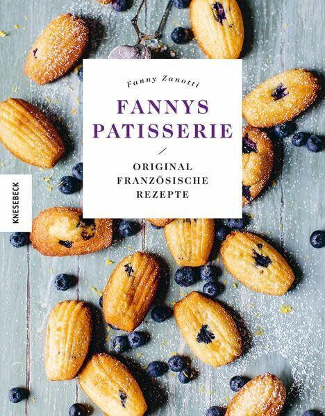 Fannys Patisserie: Original französische Rezepte