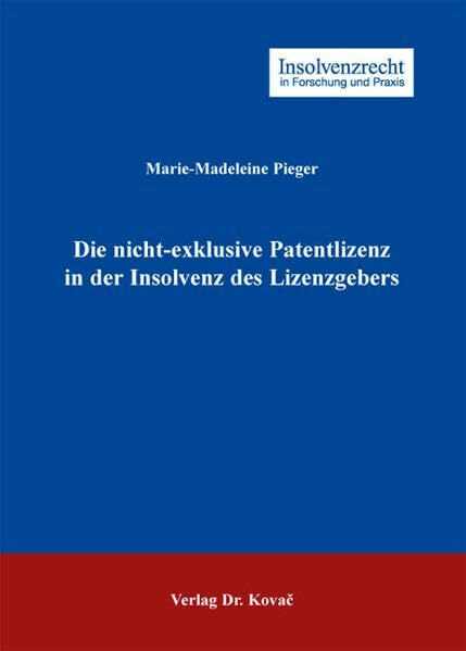 Die nicht-exklusive Patentlizenz in der Insolvenz des Lizenzgebers (Insolvenzrecht in Forschung und Praxis)