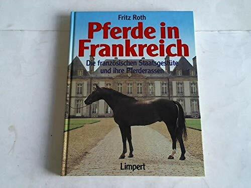 Pferde in Frankreich. Die französischen Staatsgestüte und ihre Pferderassen