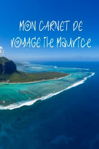 Mon carnet de voyage île Maurice: Carnet de voyage à remplir de 100 pages lignées de taille 6x9 po (15,24 x 22,86 cm)|Journal de bord et Carnet de ... pour vos vacances réussies en île Maurice.