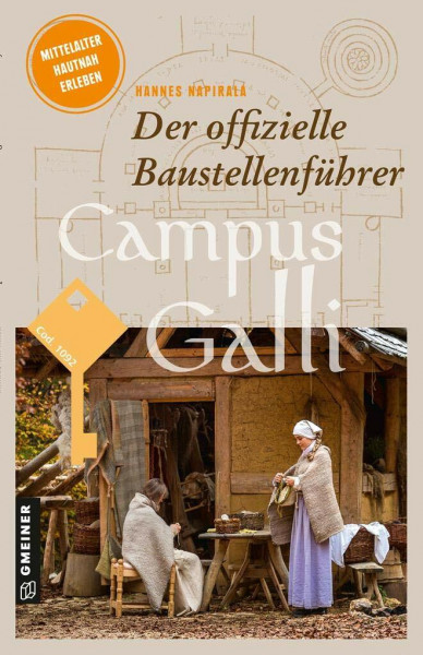 Campus Galli: Der Führer zur karolingischen Klosterstadt Meßkirch (Regionalgeschichte im GMEINER-Verlag): Der offizielle Baustellenführer