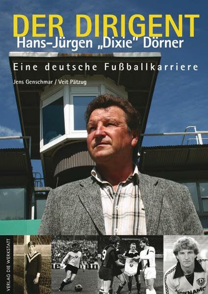 Der Dirigent: Hans-Jürgen "Dixie" Dörner – Eine deutsche Fußballkarriere