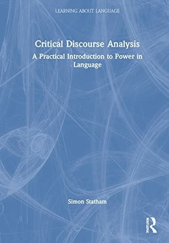 Critical Discourse Analysis: A Practical Introduction to Power in Language (Learning About Language)