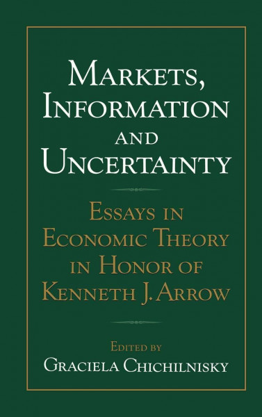 Markets, Information and Uncertainty: Essays in Economic Theory in Honor of Kenneth J. Arrow