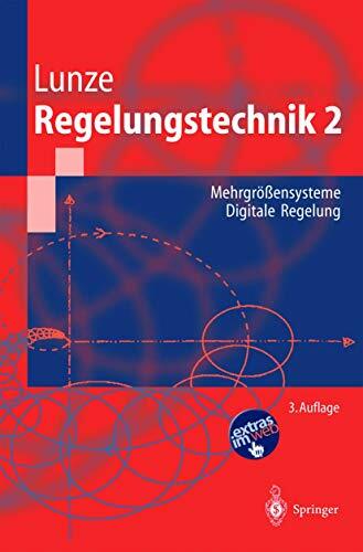 Regelungstechnik 2: Mehrgrößensysteme, Digitale Regelung (Springer-Lehrbuch) Regelungstechnik 2: Mehrgrößensysteme, Digitale Regelung (Springer-Lehrbuch)