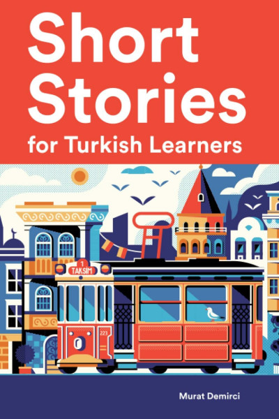 Short Stories for Turkish Learners : 25 Short Stories in Turkish and English (Learn Turkish the Fun Way With Simple Phrases)