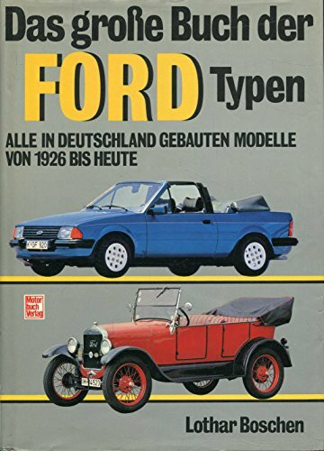 Das grosse Buch der Ford-Typen: Alle in Deutschland gebauten Modelle von 1926 bis heute