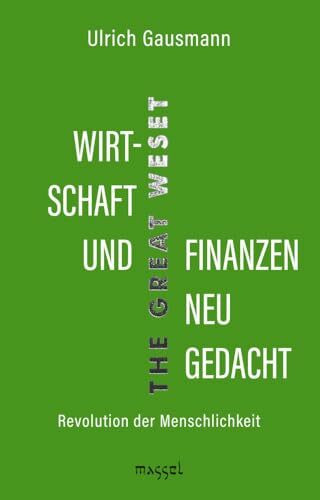 Wirtschaft und Finanzen neu gedacht: Revolution der Menschlichkeit (The Great WeSet)