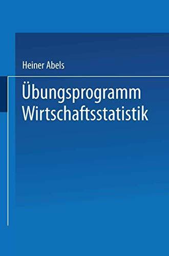 Übungsprogramm Wirtschaftsstatistik: Studienprogramm Statistik für Betriebs- und Volkswirte (Moderne Lehrtexte: Wirtschaftswissenschaften, 19, Band 19)