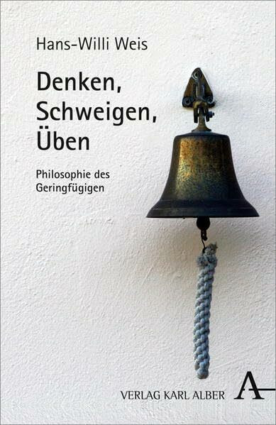 Denken, Schweigen, Übung: Eine Philosophie des Geringfügigen