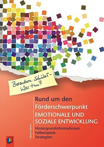 Rund um den Förderschwerpunkt emotionale und soziale Entwicklung: Hintergrundinformationen - Fallbeispiele - Strategien (Sonderpädagogische Förderung - Emotional-soziale Entwicklung)