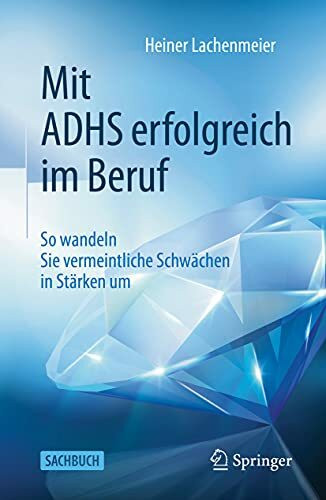Mit ADHS erfolgreich im Beruf: So wandeln Sie vermeintliche Schwächen in Stärken um