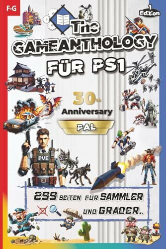The Gameanthology für PS1 – Band 4 (F-G) Das ultimative Buch & Grading Guide für alle PS1-PAL-Spiele – die Enzyklopädie für Gaming-Sammler zum 30-jährigen Jubiläum der PlayStation 1.