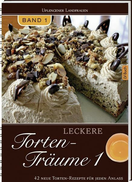 Leckere Tortenträume: 48 neue Torten-Rezepte für jeden Anlass. Hrsg.: Uplengener Landfrauen