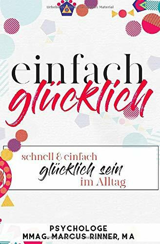 Einfach glücklich: Glücklich sein, Wohlbefinden steigern, Depression und Burnout überwinden & loswerden, Lebensfreude steigern, Dankbarkeit & dankbar sein Buch