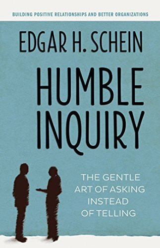 Humble Inquiry: The Gentle Art of Asking Instead of Telling (The Humble Leadership Series, Band 2)