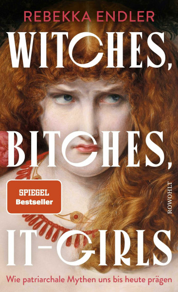 Witches, Bitches, It-Girls: Wie patriarchale Mythen uns bis heute prägen