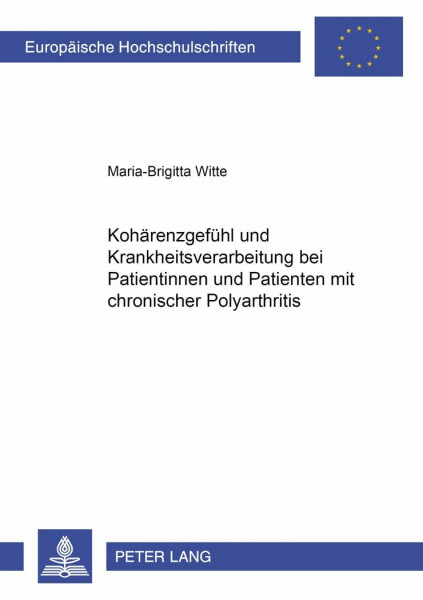 Kohärenzgefühl und Krankheitsverarbeitung bei Patientinnen und Patienten mit chronischer Polyarthritis: Dissertationsschrift (Europäische ... Universitaires Européennes, Band 721)