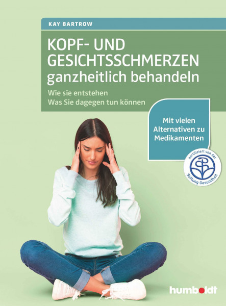 Kopf- und Gesichtsschmerzen ganzheitlich behandeln: Wie sie entstehen. Was Sie dagegen tun können. Mit vielen Alternativen zu Medikamenten. Zertifiziert von der Stiftung Gesundheit