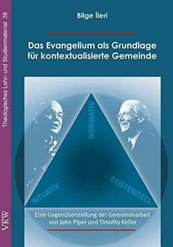 Das Evangelium als Grundlage für kontextualisierte Gemeinde: Eine Gegenüberstellung der Gemeindearbeit von John Piper und Timothy Keller (Theologisches Lehr- und Studienmaterial)