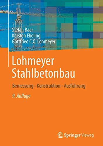 Lohmeyer Stahlbetonbau: Bemessung - Konstruktion - Ausführung