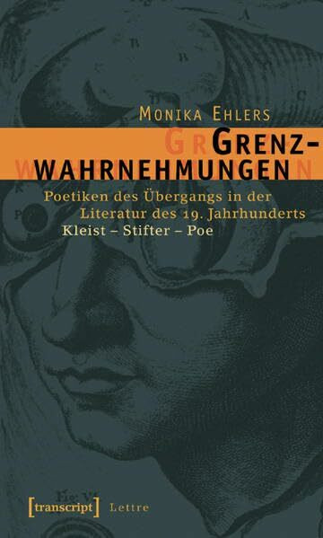 Grenzwahrnehmungen: Poetiken des Übergangs in der Literatur des 19. Jahrhunderts. Kleist - Stifter - Poe (Lettre)